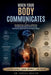 When Your Body Communicates: Decoding Stress, Emotions, and Burnout into Hidden Body Signals That Are Already Warning You-Before they turn into chroni by Adrian Mercer