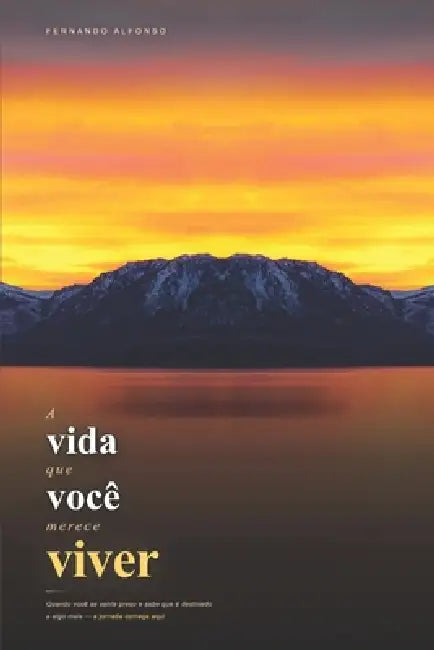 A vida que você merece viver: Quando você se sente preso e sabe que é destinado a algo mais - a jornada começa aqui by Fernando Alfonso