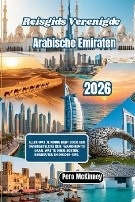 Reisgids Verenigde Arabische Emiraten 2026: Alles wat je nodig hebt voor een onvergetelijke reis: waarheen te gaan, wat te doen, kosten, reisroutes en by Pero McKinney