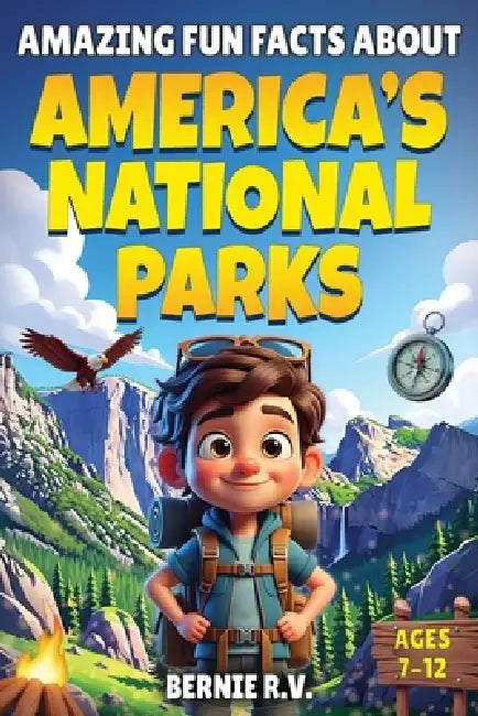 Amazing Fun Facts About American's National Parks: The Ultimate National Parks Fun Facts Book Discover Nature, Wildlife, and Hidden Wonders for Kids A by Bernie R. V.