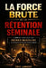 La force brute de la rétention séminale: Comment canaliser ton énergie masculine et devenir plus solide intérieurement by Eric Lambert