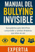 Manual del Bullying Invisible: Guía práctica para identificar, comprender y cambiar dinámicas que otros no ven by Expertia