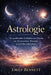 Astrologie: Ein praktischer Leitfaden zum Deuten von Sternzeichen, Planeten und Geburtshoroskop by A. Sunot, Emily Bennett