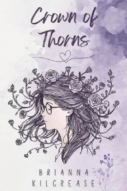 Crown of Thorns: A Poem Collection by Brianna Kilcrease