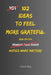 102 Ideas To Feel More Grateful: No Perfect Gratitude. No Constant Awareness. Simple Everyday Ideas To Notice What Matters, Appreciate What You Have, by Charles King