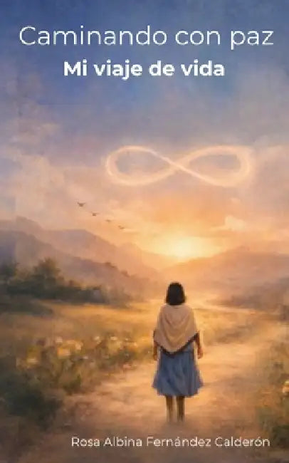 Caminando Con Paz: Mi viaje de vida by Rosa Albina Fernández Calderón