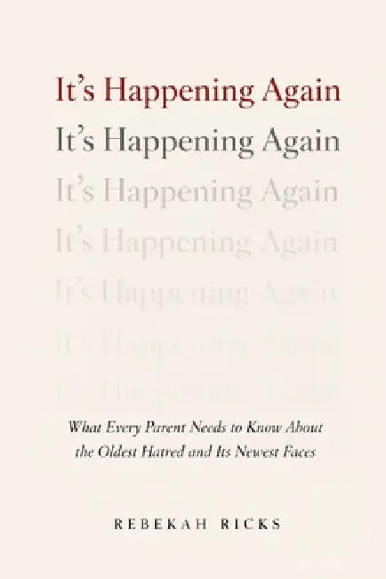 It's Happening Again: What Every Parent Needs to Know About the Oldest Hatred and Its Newest Faces by Rebekah L. Ricks