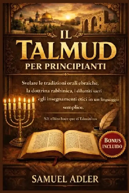 Il Talmud per principianti: Svelare le tradizioni orali ebraiche, la dottrina rabbinica, i dibattiti sacri e gli insegnamenti etici in un linguaggio s by Samuel Adler