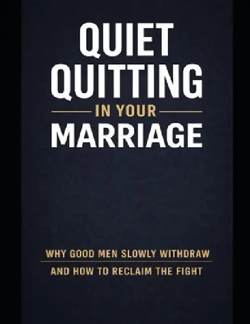 Quiet Quitting in Your Marriage. Why Good Men Slowly Withdraw and How to Reclaim the Fight by David Powers