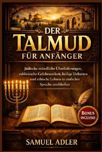 Der Talmud für Anfänger: Jüdische mündliche Überlieferungen, rabbinische Gelehrsamkeit, heilige Debatten und ethische Lehren in einfacher Sprache ersc by Samuel Adler