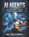 AI Agents: The Complete Guide to AI Agents: Build, Automate, and Profit in the New AI Economy by Ben Tzion Elchonen