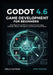 Godot 4.6 Game Development for Beginners: Build Real 2D and 3D Games from Scratch Using GDScript, Modern Workflows, and Step-by-Step Projects by Wells Hayman