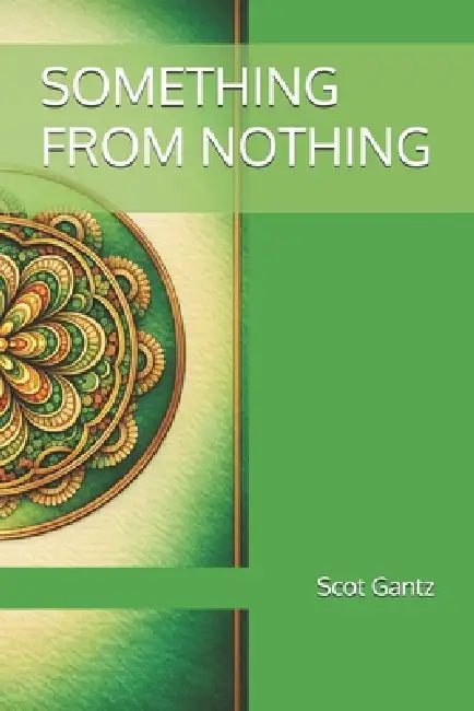 Something from Nothing by Scot Gantz