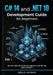C# 14 and .NET 10 Development Guide for Beginners: Build Real-World Applications with Modern C#, Clean Code, and Hands-On Projects by Wells Hayman