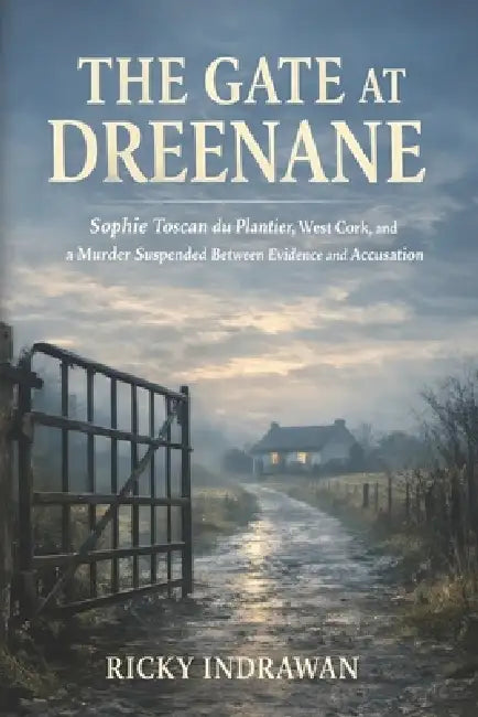 The Gate at Dreenane: Sophie Toscan du Plantier, West Cork, and a Murder Suspended Between Evidence and Accusation by Ricky Indrawan