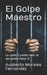 El Golpe Maestro: La caída: Cuando todo se derrumba Parte IV by Ausberto Morales Fernandez