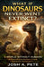What If Dinosaurs Never Went Extinct? A World Without Humans: An Alternate Evolution Story of Earth Without the Asteroid Impact by Josh A. Pete
