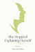 She Stopped Explaining Herself: How to Reclaim Your Peace, Drop the Guilt, and Live Without Justifying Every Choice by Tina R. Hatch