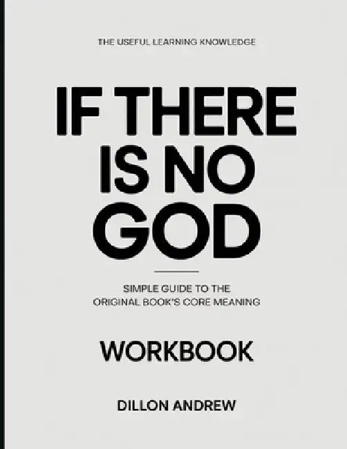The Useful Learning Knowledge If There Is No God: Simple Guide to the Original Book's Core Meaning by Dillon Andrew
