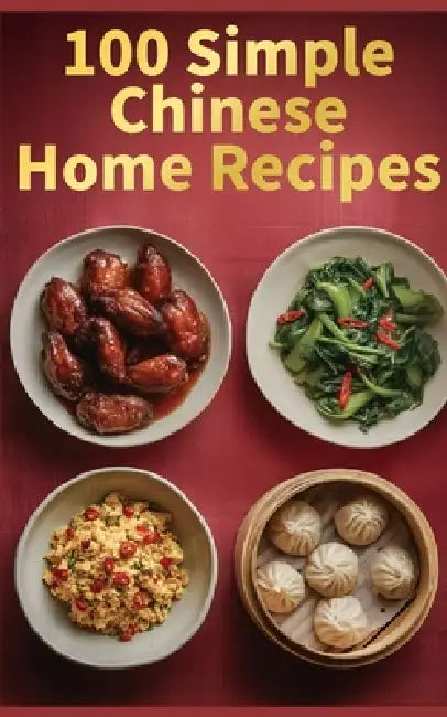100 Simple Chinese Home Recipes by Jon White