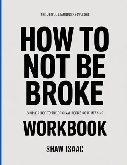 The Useful Learning Knowledge How To Not Be Broke: Simple Guide to the Original Book's Core Meaning by Shaw Isaac