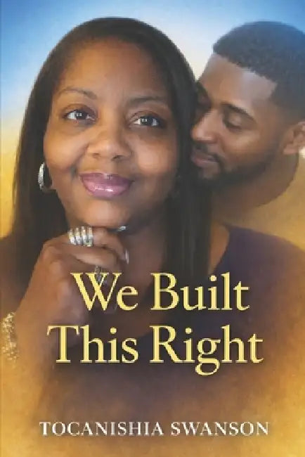 We Built This Right by Tocanishia Swanson
