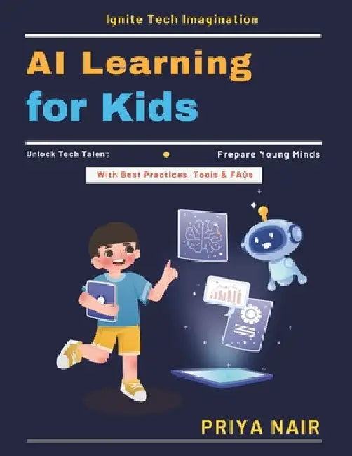 AI Learning for Kids: AI skills for future jobs AI literacy for youngsters Hands-on AI projects AI career path for kids AI use cases kids AI mentorshi by Priya Nair