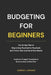 Budgeting for Beginners: The 30-Day Plan to Stop Living Paycheck to Paycheck and Finally Take Control of Your Money by Edmund J. Graham