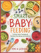 Smart Baby Feeding: Science-Based Homemade Nutrition for Infants and Toddlers by Foye A. Lateisha