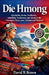 Die Hmong: Geschichte Kultur Textilkunst mündliche Traditionen und Identität der Hmong in China Laos Vietnam und Thailand by David B. Brawn