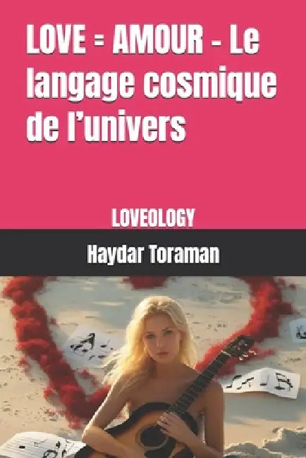 LOVE = AMOUR - Le langage cosmique de l'univers: Loveology by Haydar Toraman