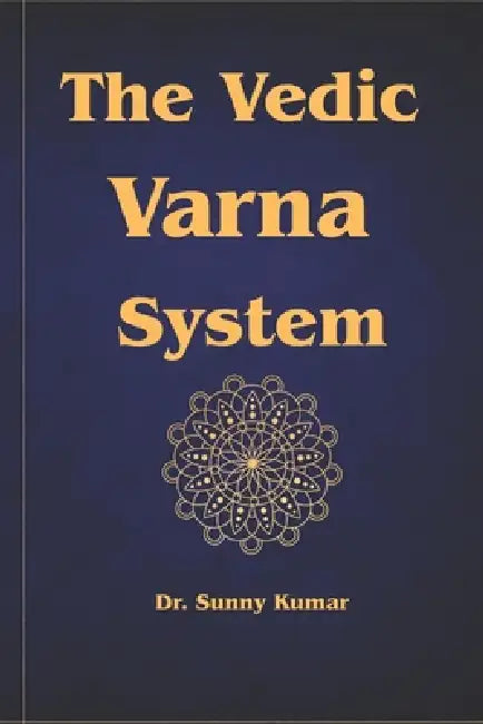 The Vedic Varna System by Sunny Kumar Shandilya