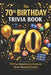 The 70th Birthday Trivia Book: 700 Fun Questions to Celebrate Seven Amazing Decades by Liam Calder
