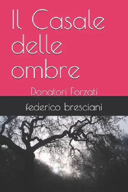 Il Casale delle ombre: Donatori Forzati by Federico Bresciani