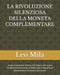 La Rivoluzione Silenziosa Della Moneta Complementare: Guida completa al sistema ICC-Fides e alle nuove frontiere dell'economia solidale: dalle monete by Leo Mila