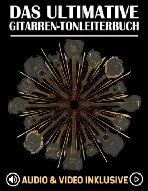 Das Ultimative Gitarren-Tonleiterbuch: Tonleitern lernen, üben und auf dem gesamten Griffbrett anwenden by Lisa Golden, Karl Golden