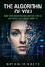 The Algorithm of You: How Your Brain Decides Before You Do and What You Can Do About It by Nathalie Harte