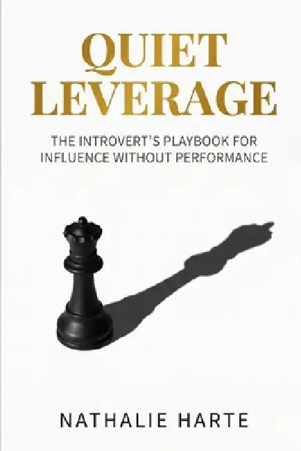 Quiet Leverage: The Introvert's Playbook for Influence Without Performance by Nathalie Harte
