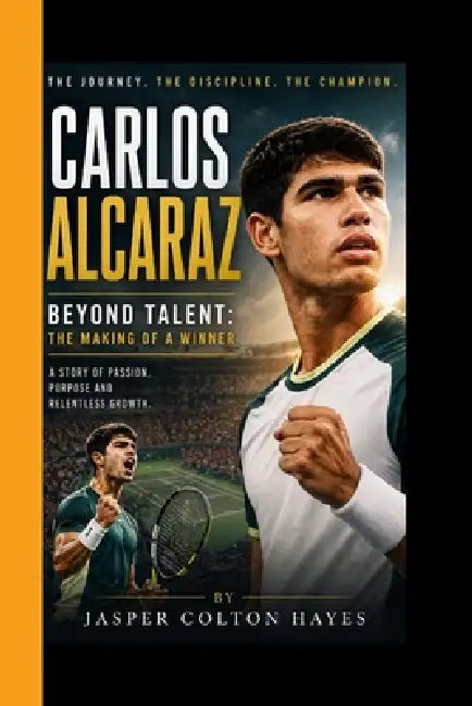 Carlos Alcaraz: Beyond Talent: The Making of a Winner by Jasper Colton Hayes