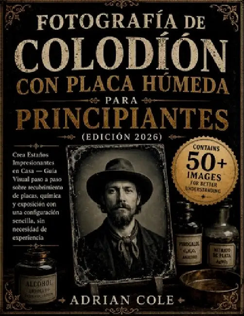 Fotografía de colodión con placa húmeda para principiantes (Edición 2026): Crea Estaños Impresionantes en Casa - Guía Visual paso a paso sobre recubri by Adrian Cole