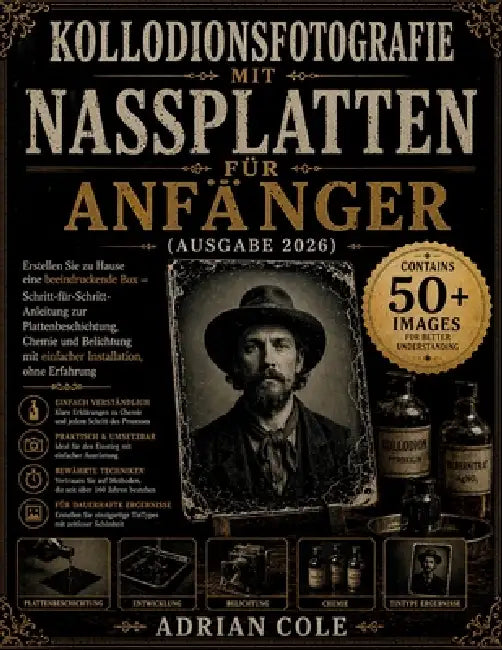 Kollodionsfotografie mit Nassplatten für Anfänger (Ausgabe 2026): Erstellen Sie zu Hause eine beeindruckende Box - Schritt-für-Schritt-Anleitung zur P by Adrian Cole