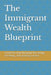 The Immigrant Wealth Blueprint: How to Escape Survival Mode, Take Control of Your Money, and Build Real Wealth Anywhere in the World by Timothee Nkeng