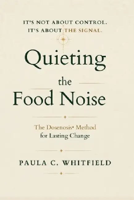 Quieting The Food Noise by Paula C Whitfield