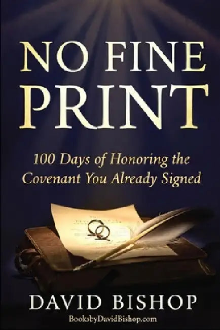 No Fine Print: 100 Days of Honoring the Covenant You Already Signed by David Bishop