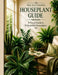The Illustrated Houseplant Guide: A Visual Guide to 53 Beautiful Houseplants by Roger R. Scherbenske