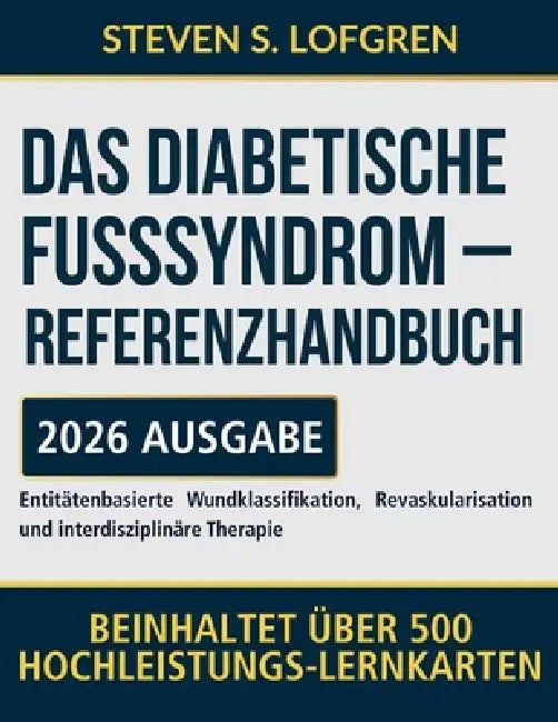 Das Diabetische Fußsyndrom - Referenzhandbuch: Entitätenbasierte Wundklassifikation, Revaskularisation und interdisziplinäre Therapie by Steven S. Lofgren