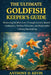 The Ultimate Goldfish Keeper's Guide: Mastering Goldfish Care Through Science-Based Husbandry, Welfare Principles, and Responsible Lifelong Stewardshi by Anthony D. Kevin