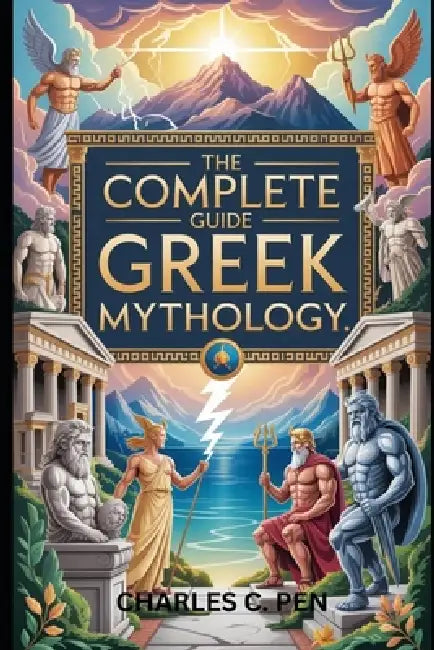 The Complete Guide to Greek Mythology by Charles C. Pen