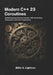 Modern C++ 23 Coroutines: Mastering Asynchronous Design with Awaitables, Generators, and Task Frameworks by Billie S. Lightner