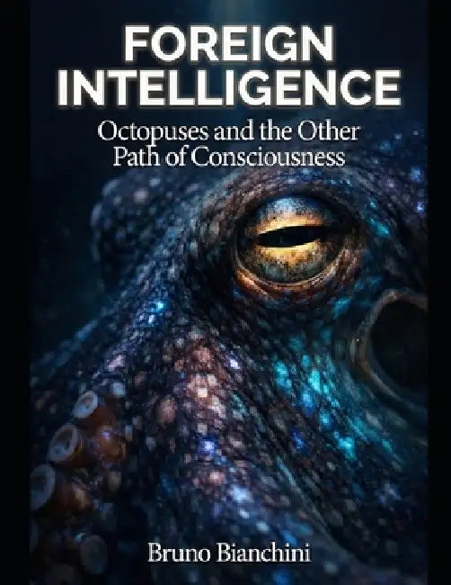 Foreign Intelligence: How Humanity and Artificial Intelligence Will Forge the Next Epoch of Evolution by Bruno Bianchini